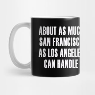 About as Much San Francisco as Los Angeles Can Handle Mug